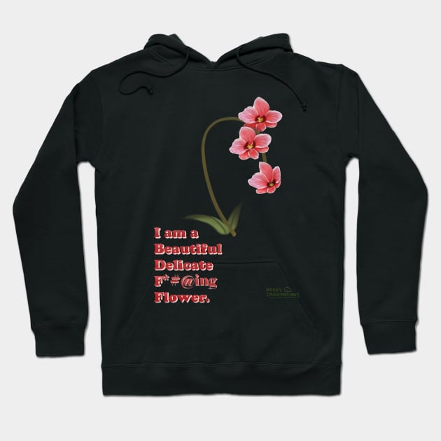 I am a beautiful delicate f*#@ing flower Hoodie by RockyImaginations